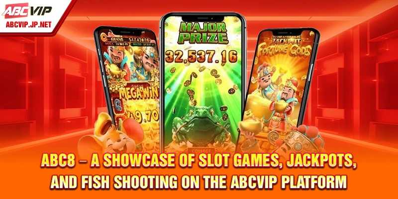 ABC8 – A Showcase of Slot Games, Jackpots, and Fish Shooting on the ABCVIP Platform