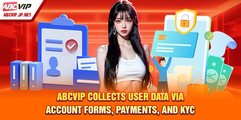 Privacy Policy ABCVIP – Data Collection And Protection Guide 7 ABCVIP Collects User Data via Account Forms, Payments, and KYC