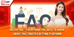 ABCVIP FAQ – Everything You Need to Know About This Trusted Betting Platform