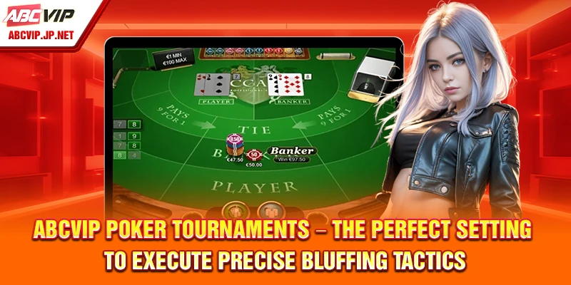ABCVIP Poker tournaments – the perfect setting to execute precise bluffing tactics