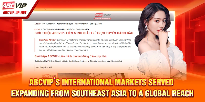 ABCVIP Profile 7 ABCVIP’s International Markets Served – Expanding from Southeast Asia to a global reach