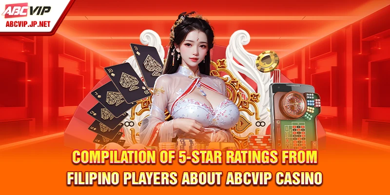 Compilation of 5-Star Ratings from Filipino Players about ABCVIP Casino