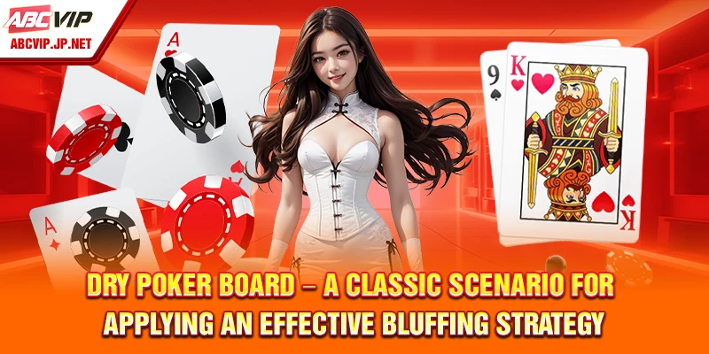 Dry Poker board – a classic scenario for applying an effective bluffing strategy