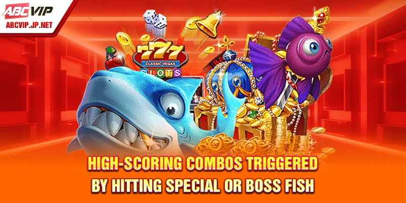 High-Scoring Combos Triggered by Hitting Special or Boss Fish