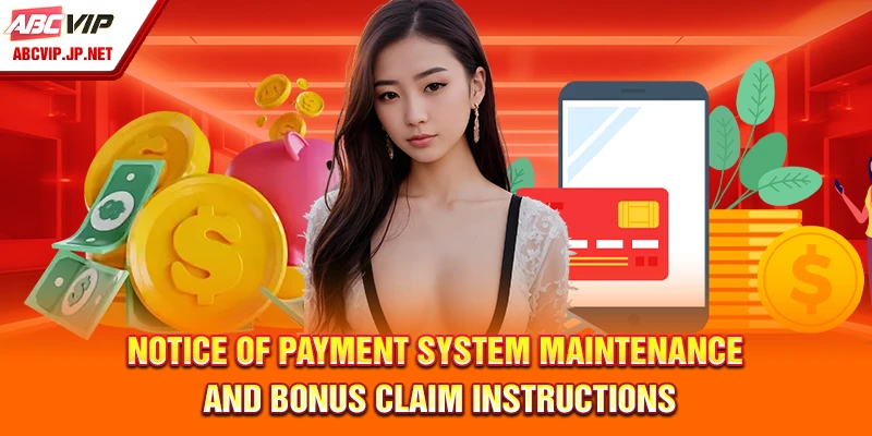Payment Guides ABCVIP: Secure and Seamless Transactions 17 Notice of payment system maintenance and bonus claim instructions.
