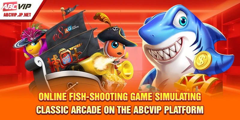 Online Fish-Shooting Game Simulating Classic Arcade on the ABCVIP Platform