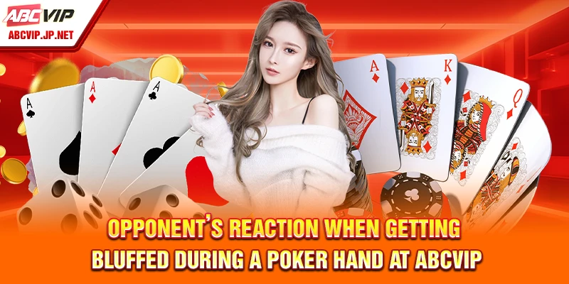 Opponent’s reaction when getting bluffed during a Poker hand at ABCVIP