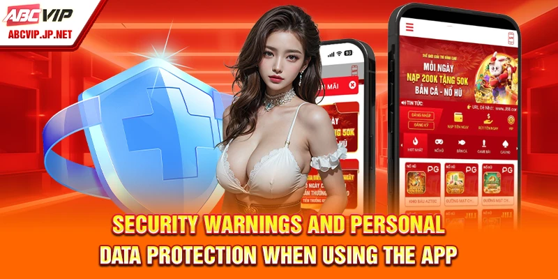 Security Warnings and Personal Data Protection When Using the App