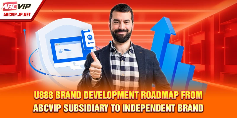 U888 Brand Development Roadmap from ABCVIP Subsidiary to Independent Brand