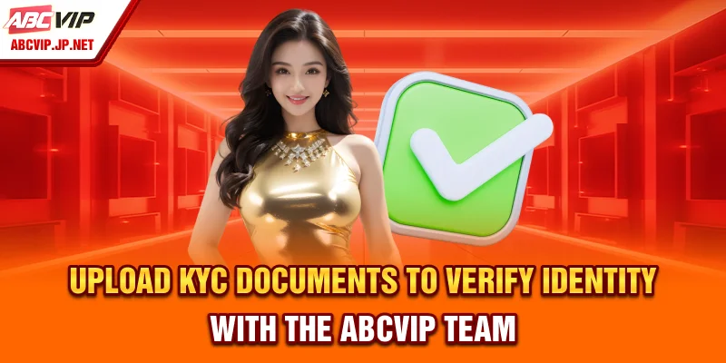 Upload KYC Documents to Verify Identity with the ABCVIP Team
